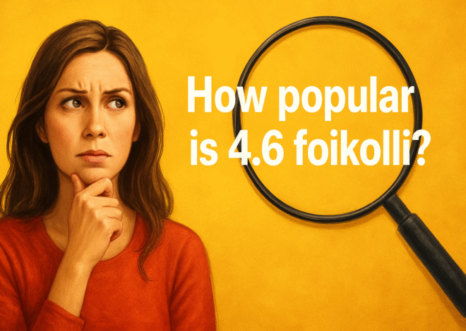 Why People Keep Asking How Popular Is 4.6 Foikolli and Why It Still Surprises Everyone Online